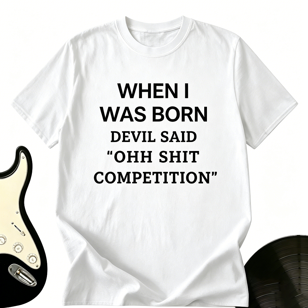 "When I Was Born The Devil Said" Funny Graphic Tee