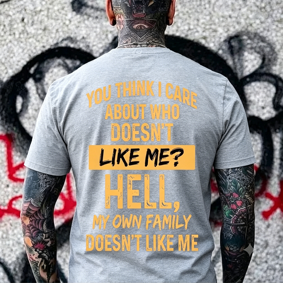 You Think I Care About Who Doesn’t Like Me Funny Graphic Men's T-Shirt