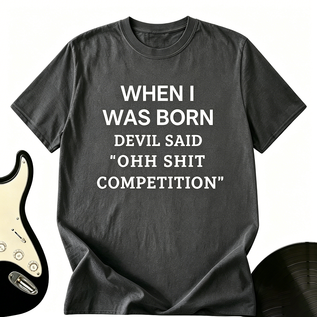 "When I Was Born The Devil Said" Funny Graphic Tee
