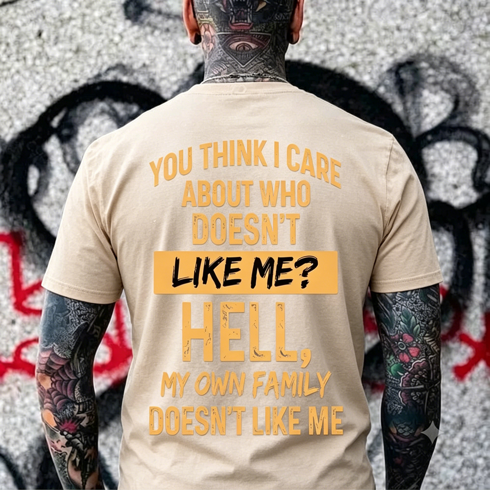 You Think I Care About Who Doesn’t Like Me Funny Graphic Men's T-Shirt