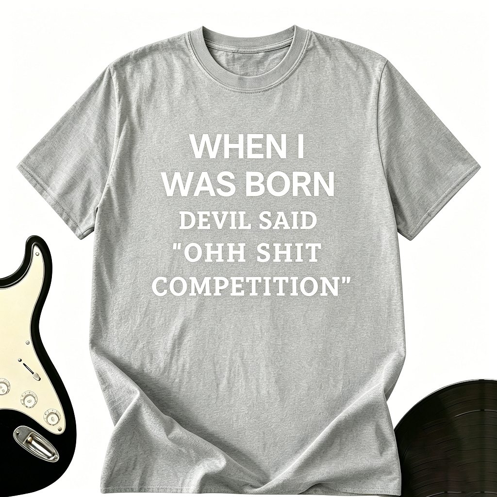 "When I Was Born The Devil Said" Funny Graphic Tee