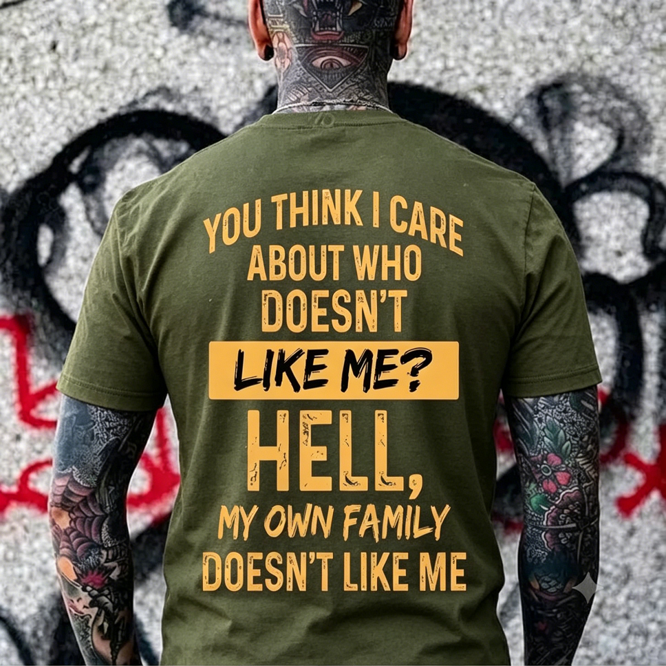 You Think I Care About Who Doesn’t Like Me Funny Graphic Men's T-Shirt