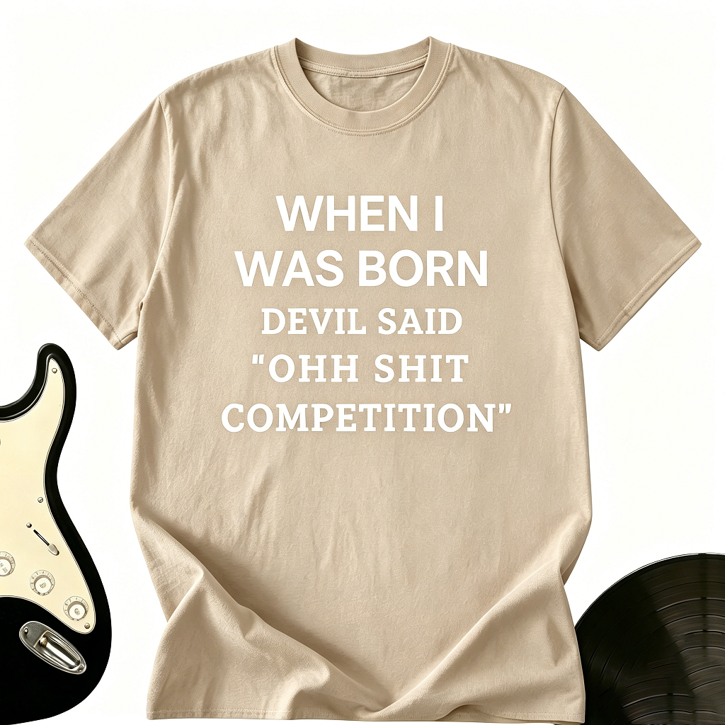 "When I Was Born The Devil Said" Funny Graphic Tee
