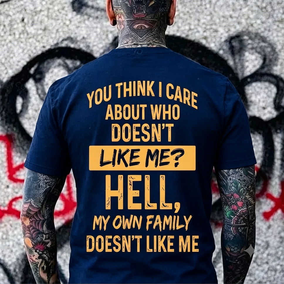 You Think I Care About Who Doesn’t Like Me Funny Graphic Men's T-Shirt