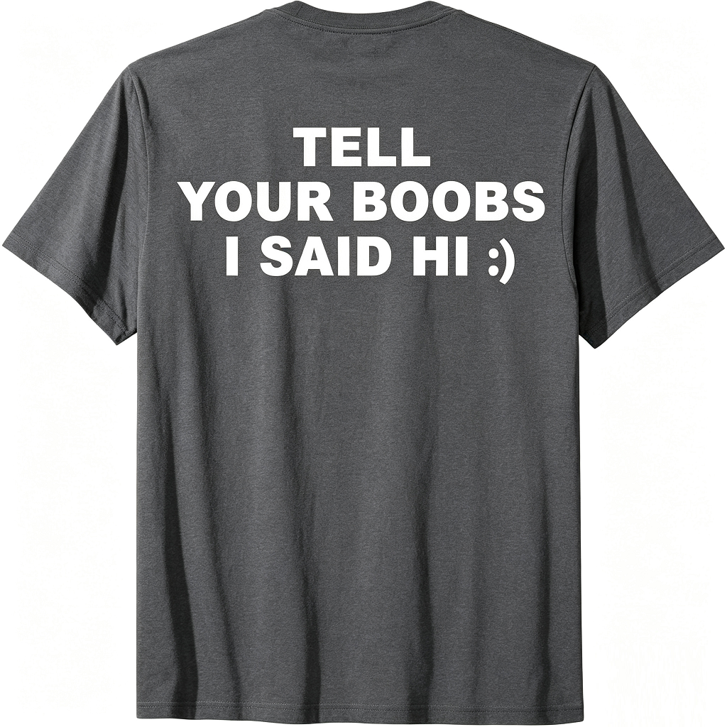Tell Your Boobs I Said Hi T-Shirt