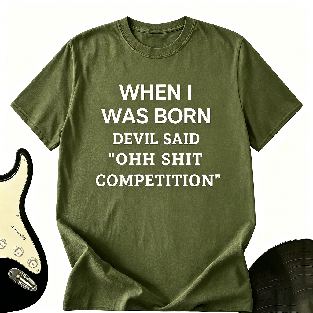 "When I Was Born The Devil Said" Funny Graphic Tee