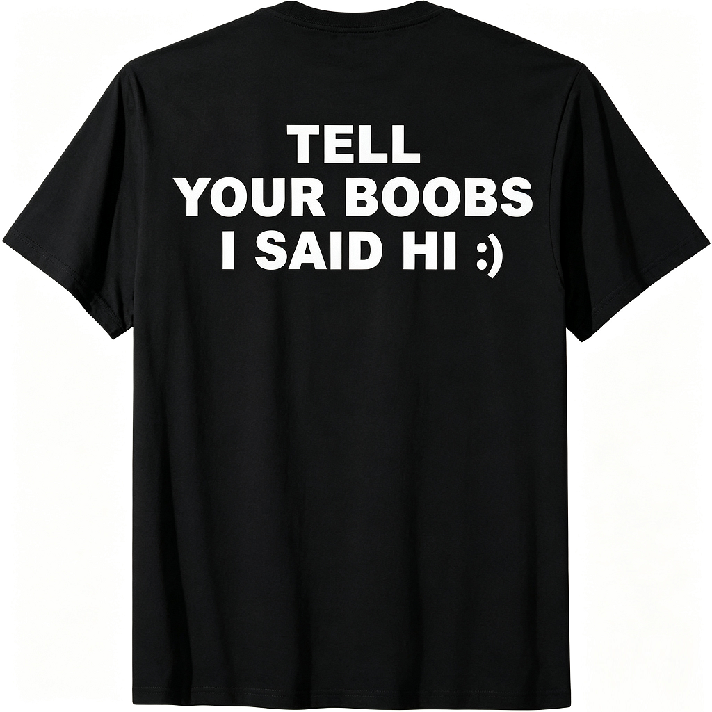 Tell Your Boobs I Said Hi T-Shirt