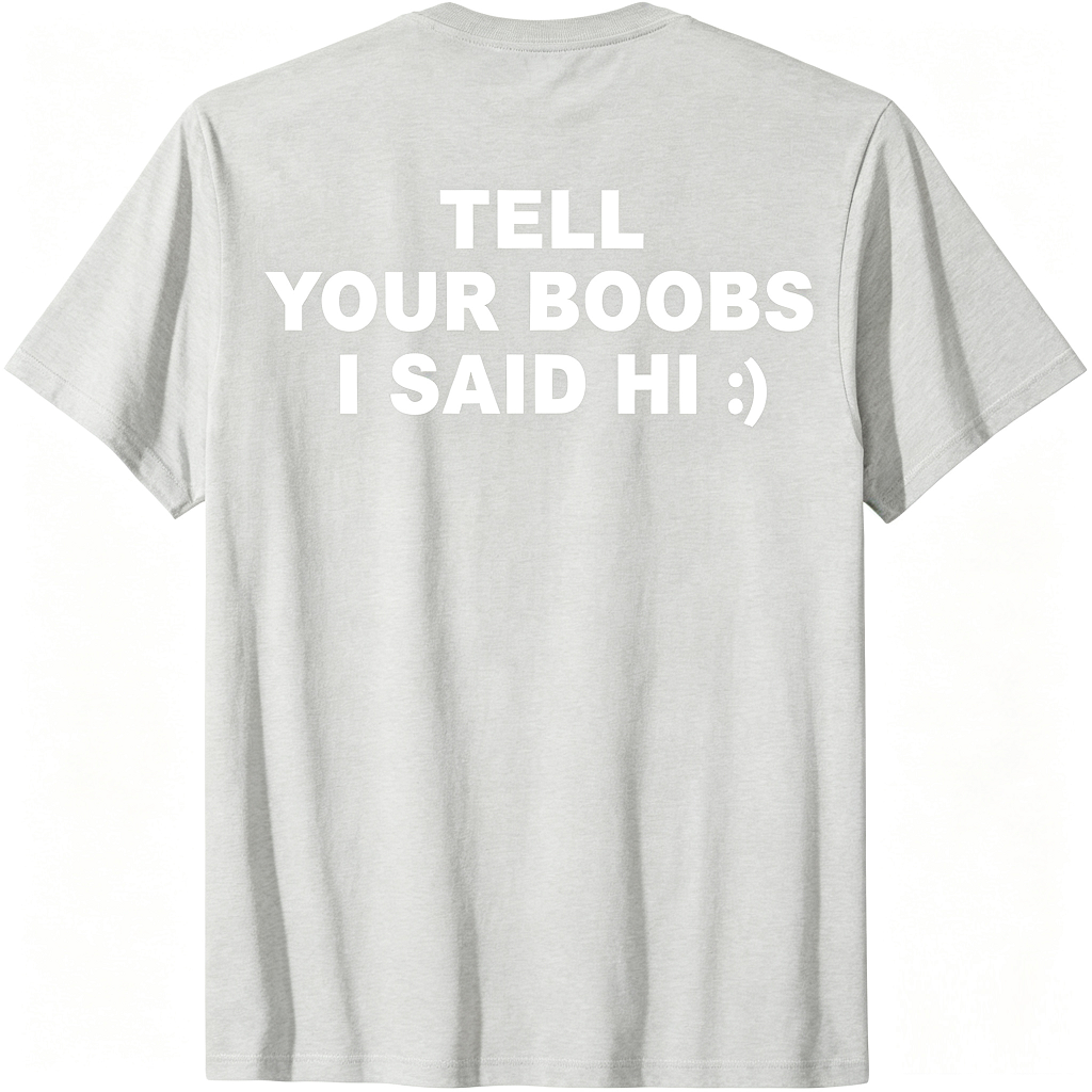 Tell Your Boobs I Said Hi T-Shirt