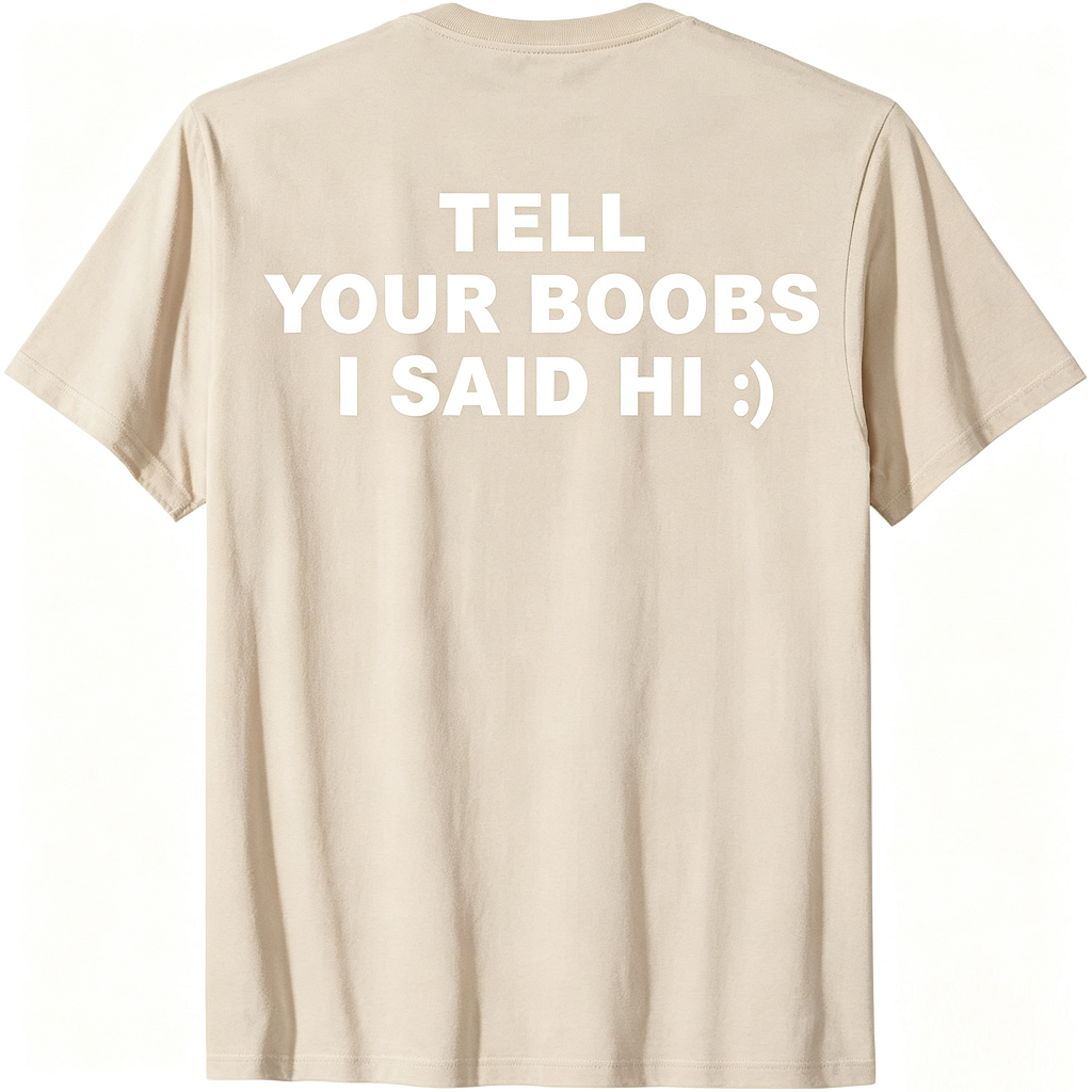 Tell Your Boobs I Said Hi T-Shirt