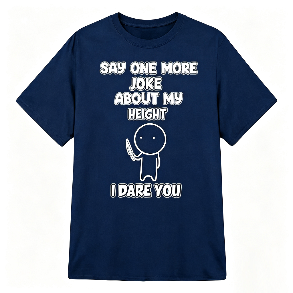 Say One More Joke About My Height Funny Petite T-Shirt