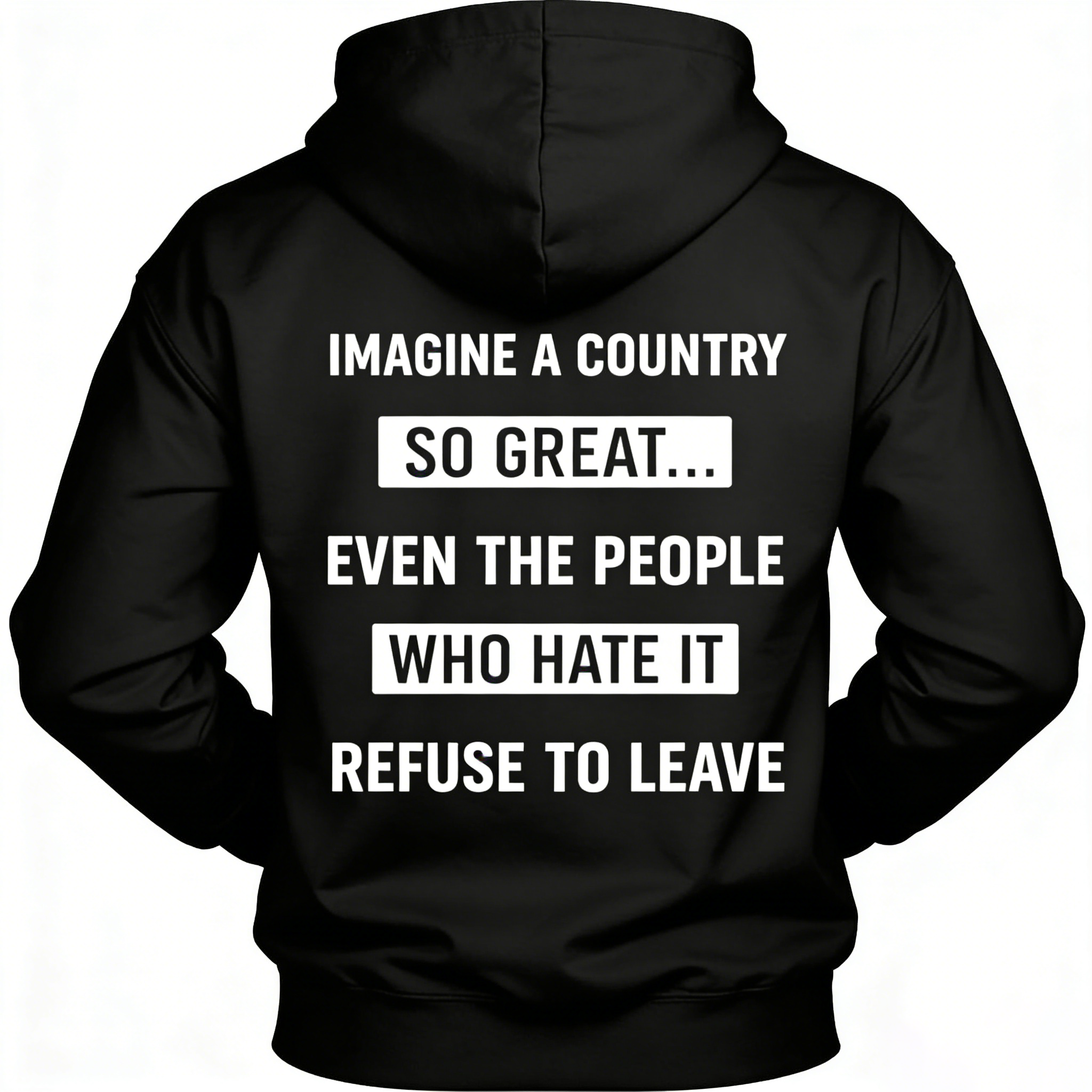 Imagine A Country So Great Even The People Who Hate It T-shirt/Sweatshirt/Hoodie