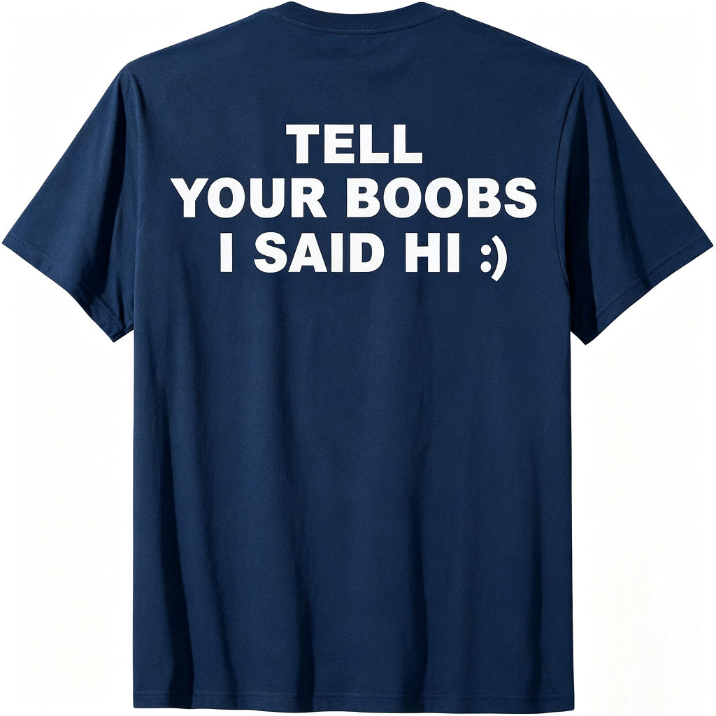 Tell Your Boobs I Said Hi T-Shirt