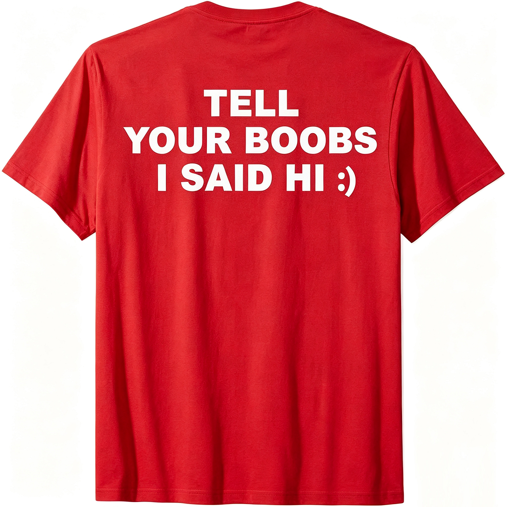 Tell Your Boobs I Said Hi T-Shirt