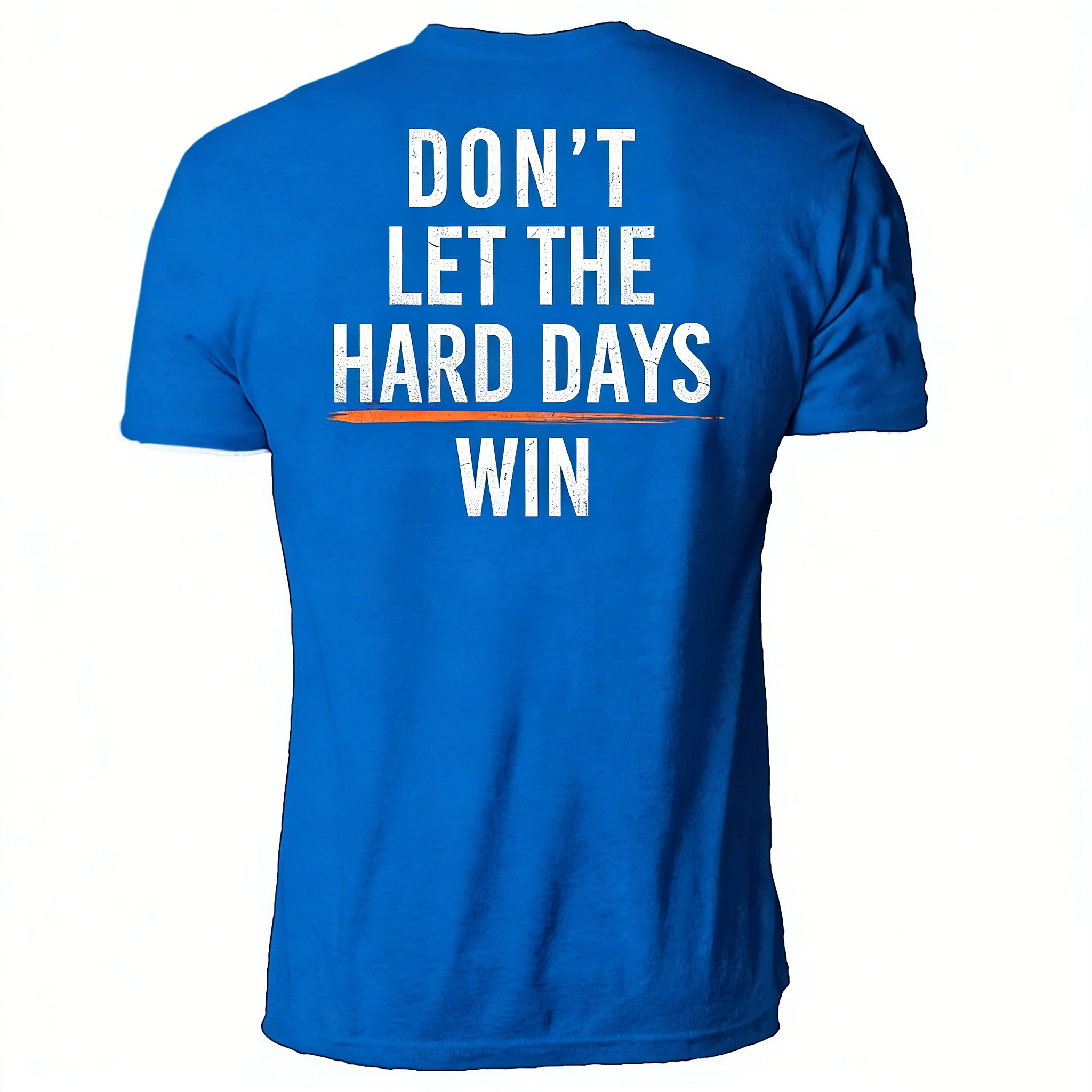 DON'T LET THE HARD DAYS WIN T-Shirt/Hoodie