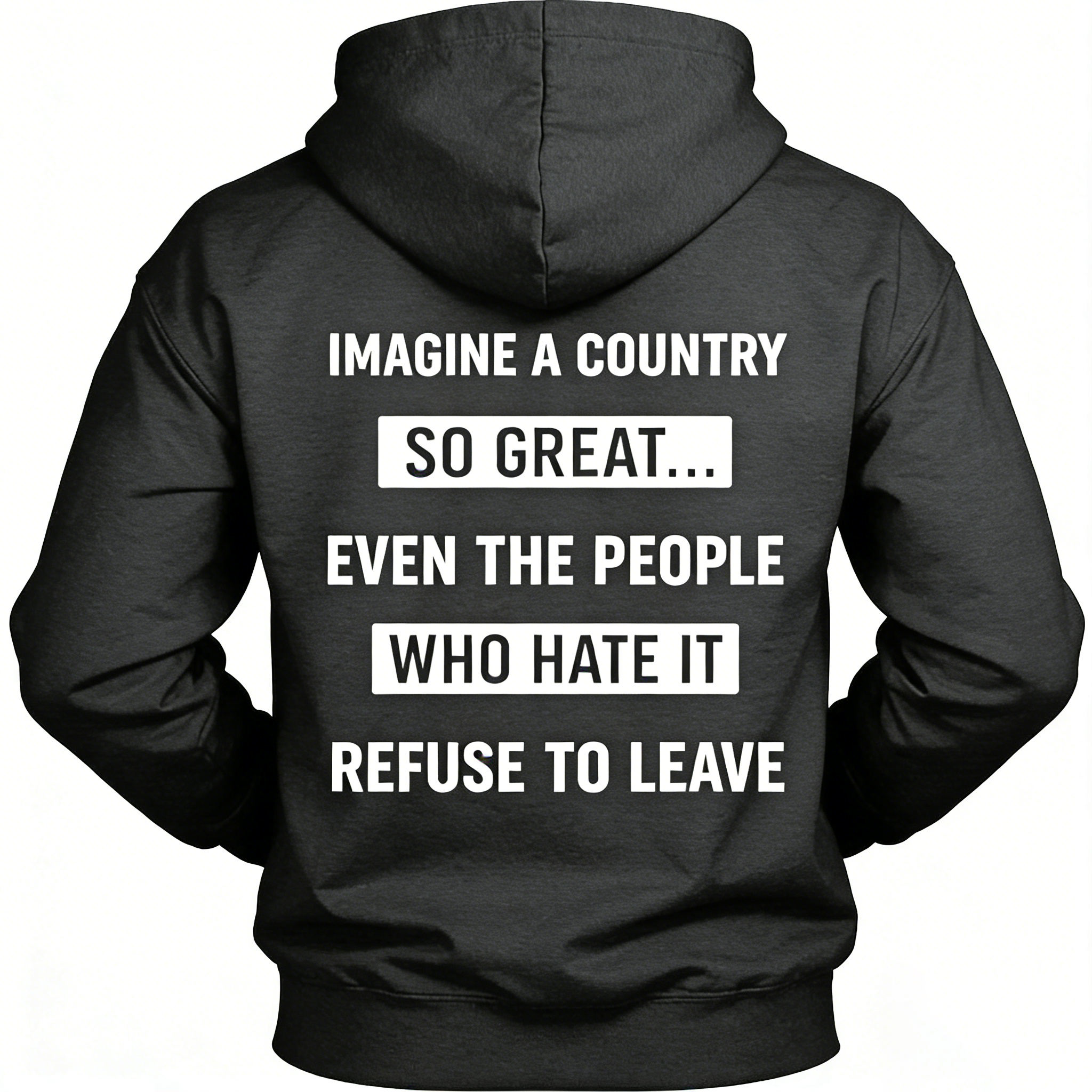 Imagine A Country So Great Even The People Who Hate It T-shirt/Sweatshirt/Hoodie