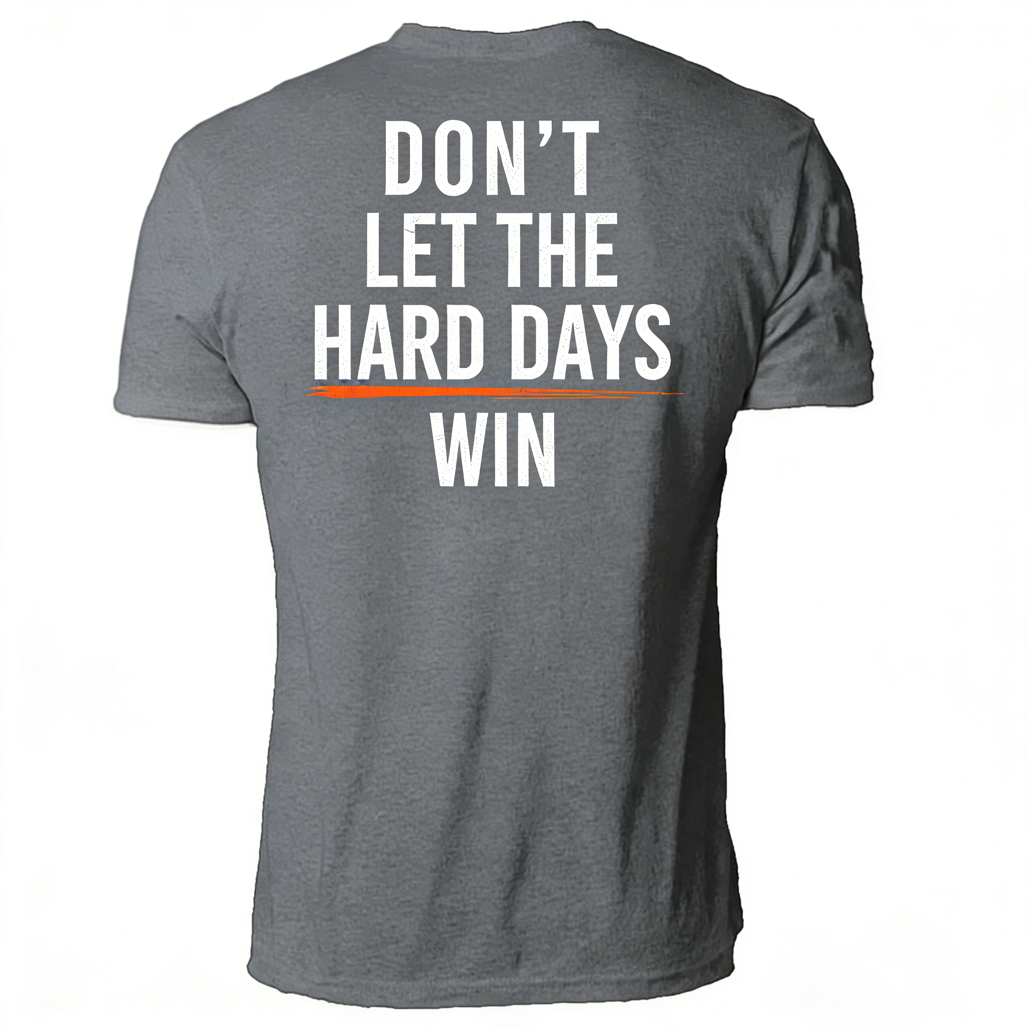 DON'T LET THE HARD DAYS WIN T-Shirt/Hoodie