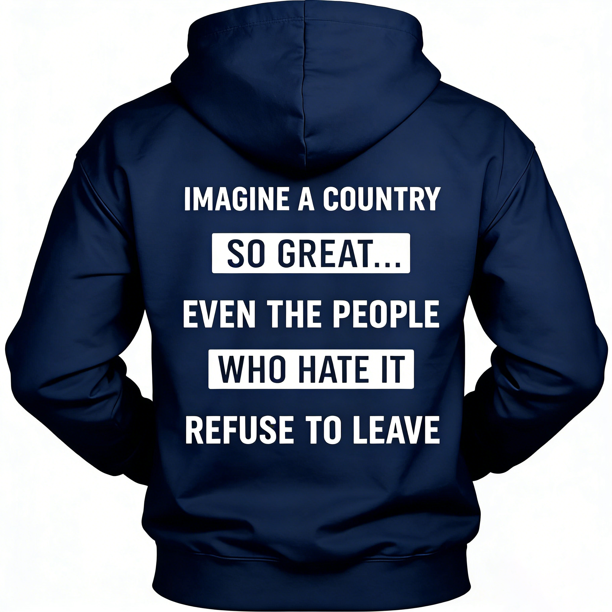 Imagine A Country So Great Even The People Who Hate It T-shirt/Sweatshirt/Hoodie