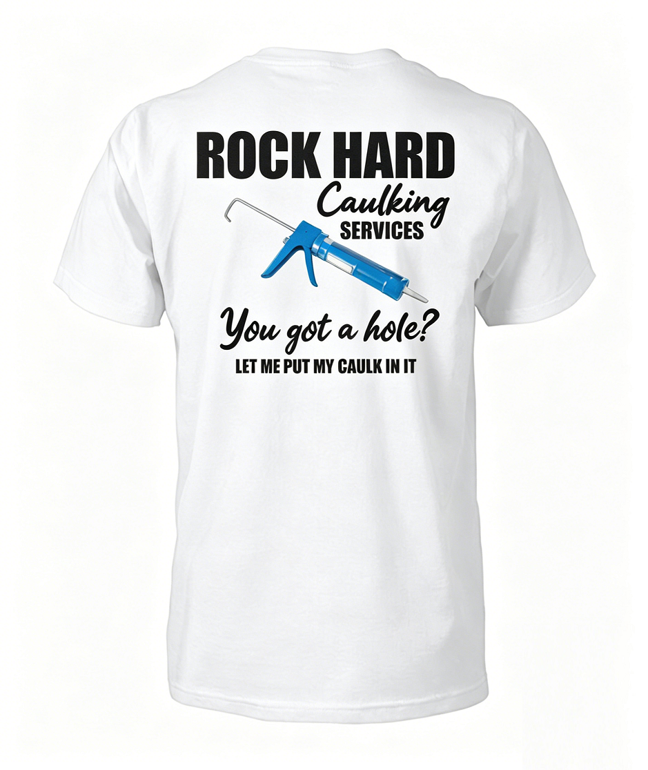 "Rock Hard Caulking" Funny Sarcastic Blue Collar Tee