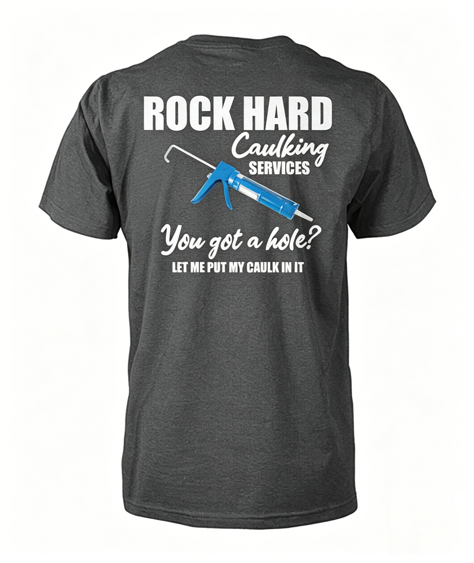 "Rock Hard Caulking" Funny Sarcastic Blue Collar Tee