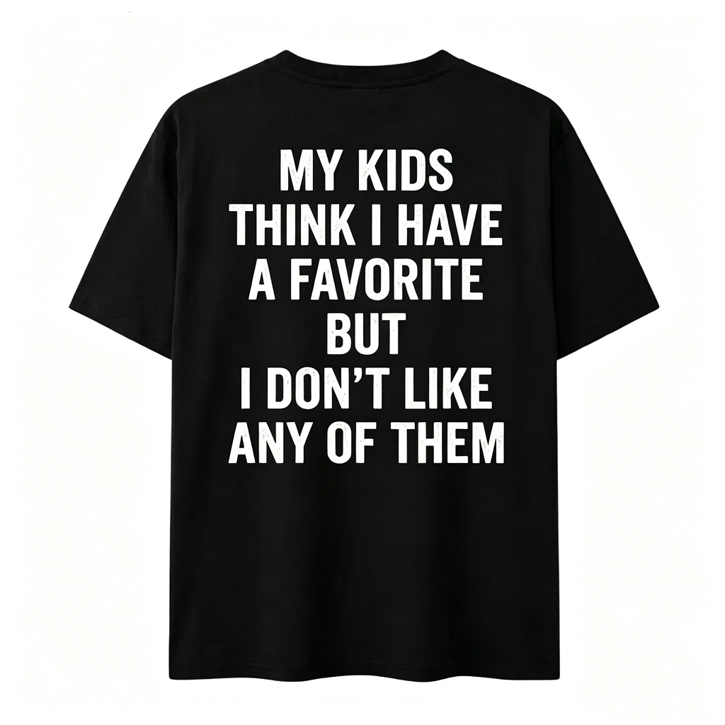 Funny My Kids Think I Have A Favorite T-Shirt