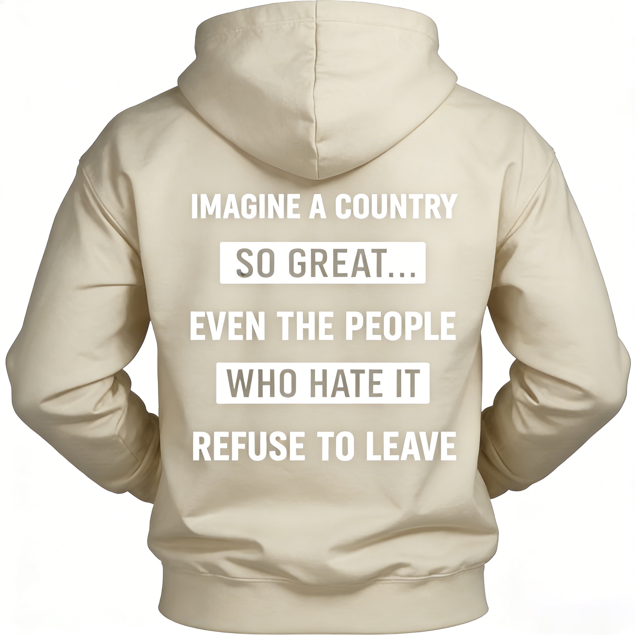 Imagine A Country So Great Even The People Who Hate It T-shirt/Sweatshirt/Hoodie