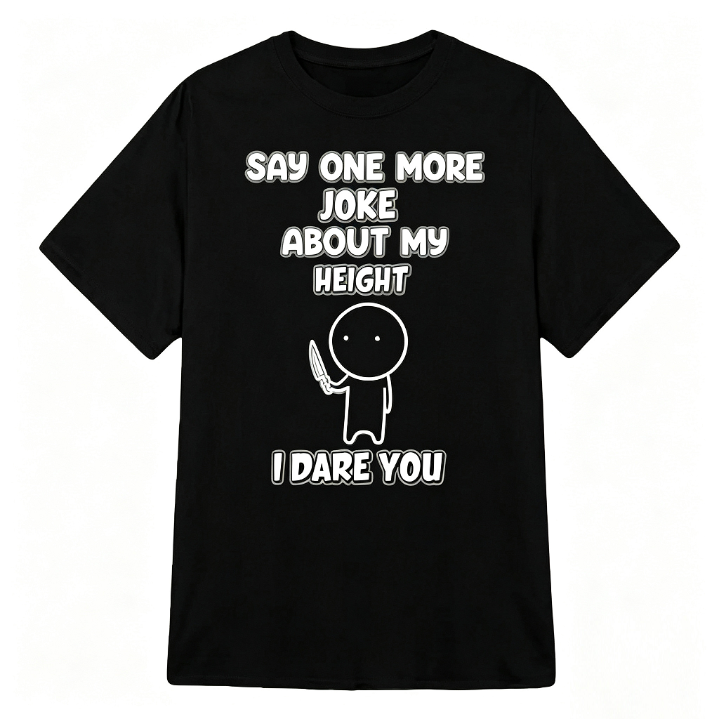 Say One More Joke About My Height Funny Petite T-Shirt
