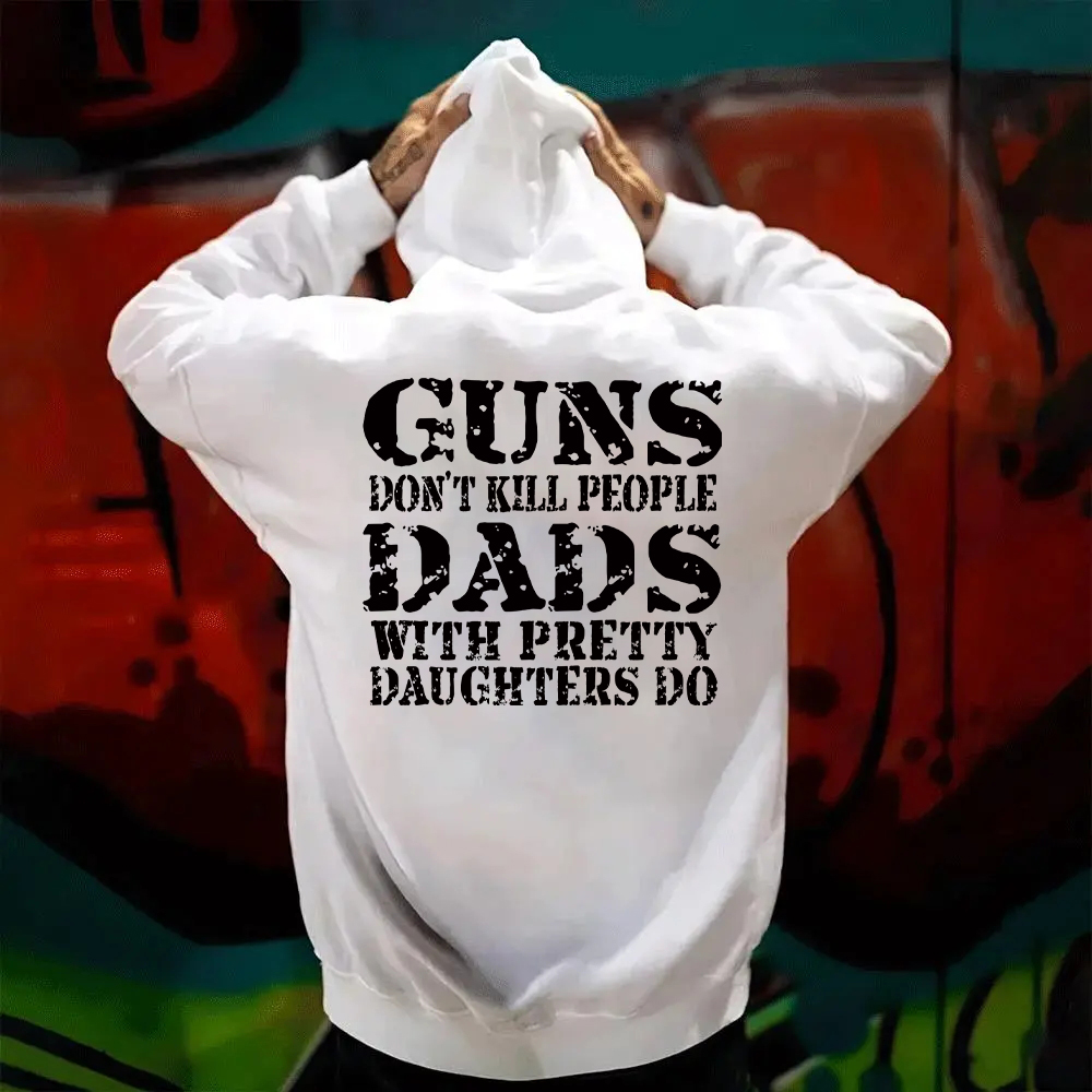 Guns Don't K*ll People Dads With Pretty Daughters Do - Print T-shirt/Hoodie