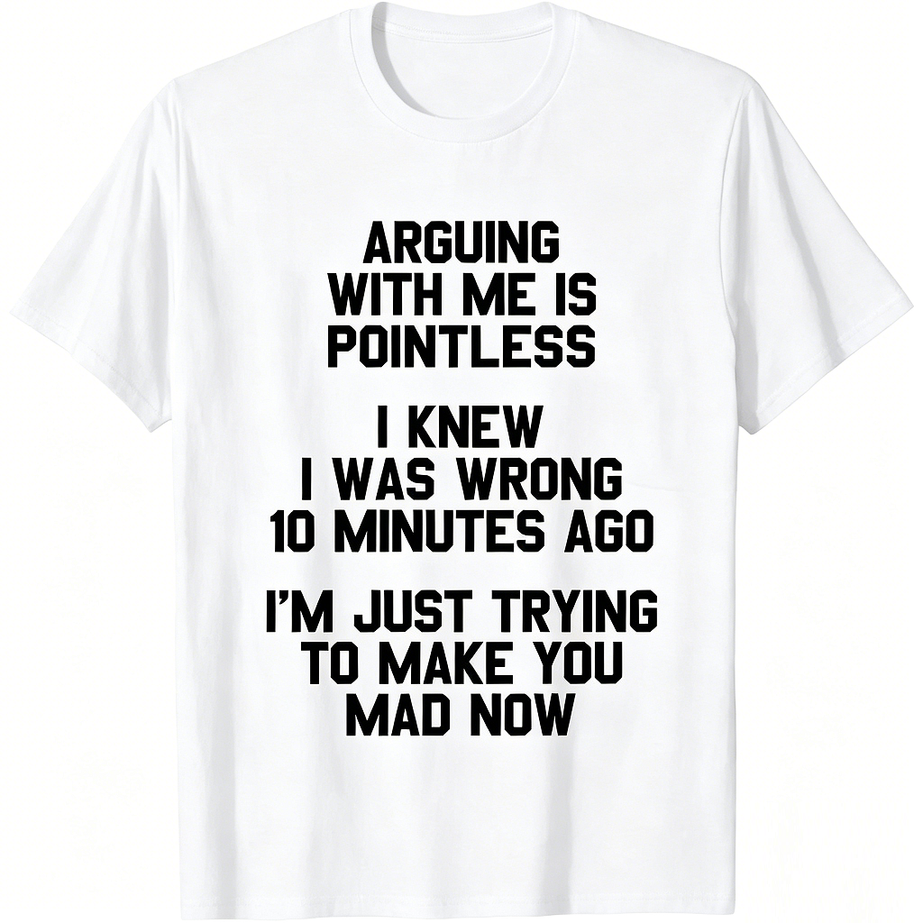 Arguing with Me Is Pointless Funny Saying T-Shirt