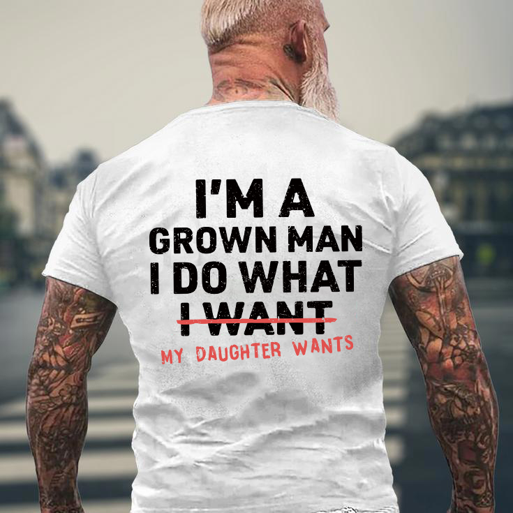 I'm A Grown Man I Do What My Daughter Wants Men's T-shirt Hoodie