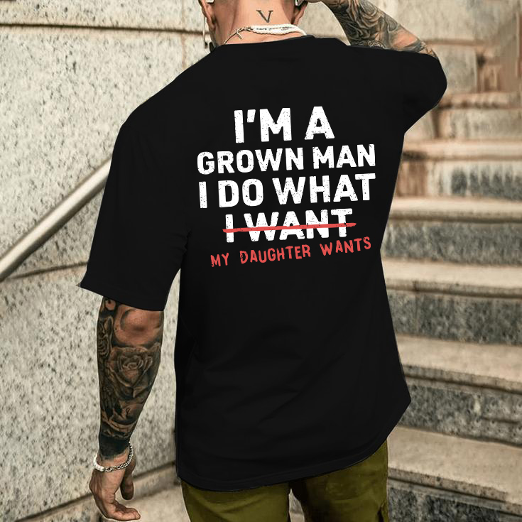 I'm A Grown Man I Do What My Daughter Wants Men's T-shirt Hoodie