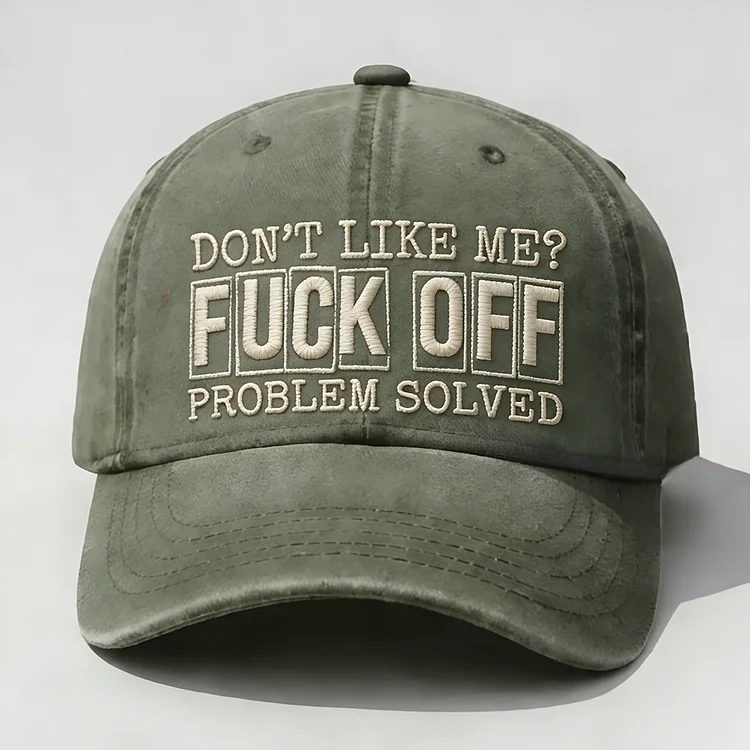 Don't Like Me?Fuck Off Problem Solved Embroidery Cap