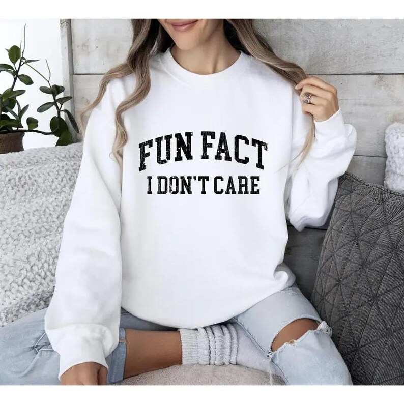 "Fun Fact I Don't Care" T-shirt Graphic Sweatshirt/Hoodie