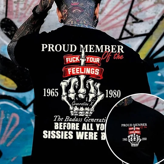 Gen X Proud Member Of The F*ck Your Feelings T-shirt