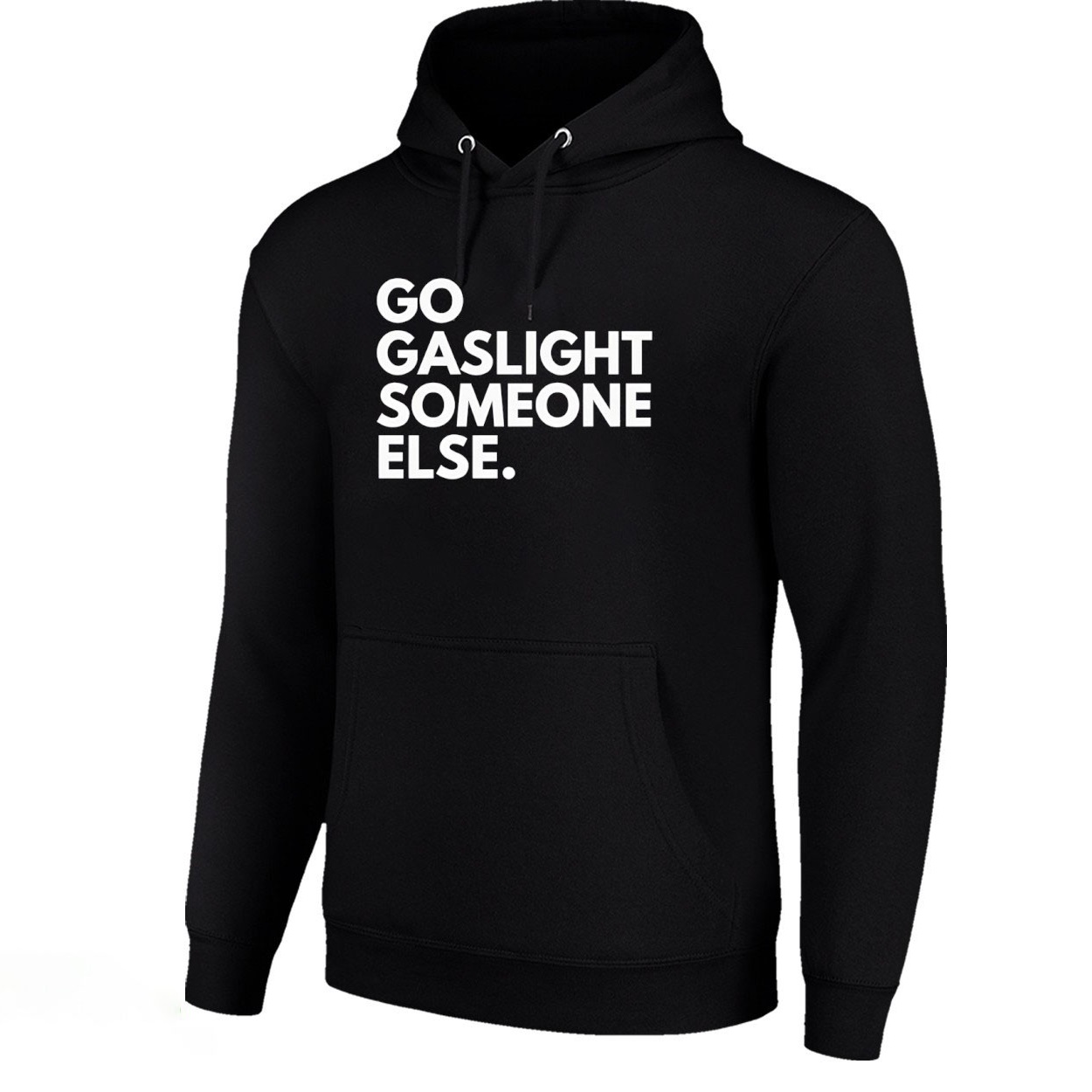 Go Gaslight Someone Else Unisex T-shirt/Hoodie