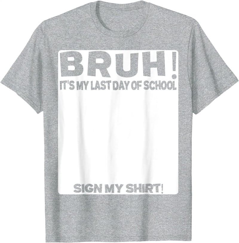 Bruh It’s My Last Day Of School Print T-Shirt