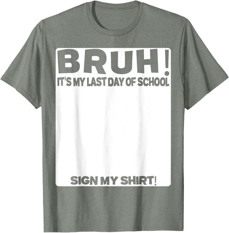 Bruh It’s My Last Day Of School Print T-Shirt
