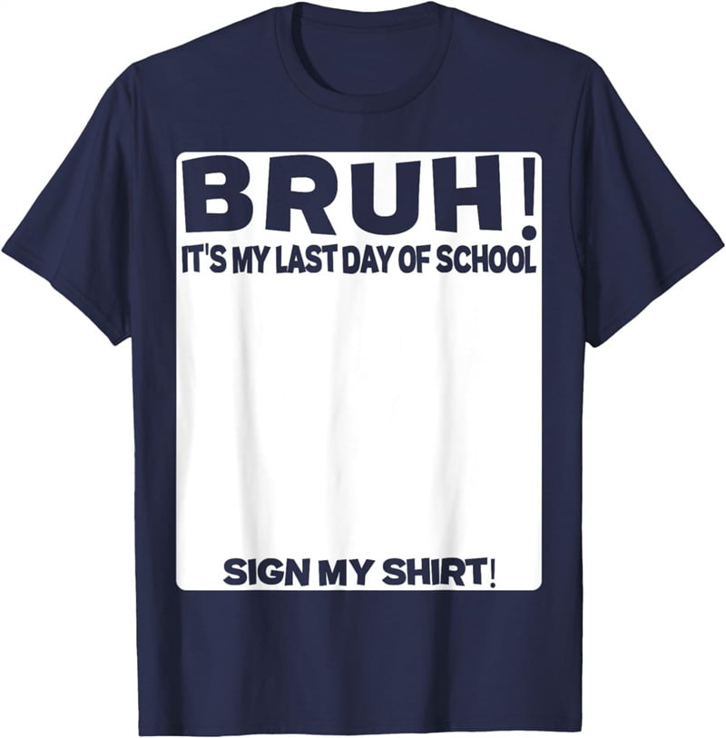 Bruh It’s My Last Day Of School Print T-Shirt