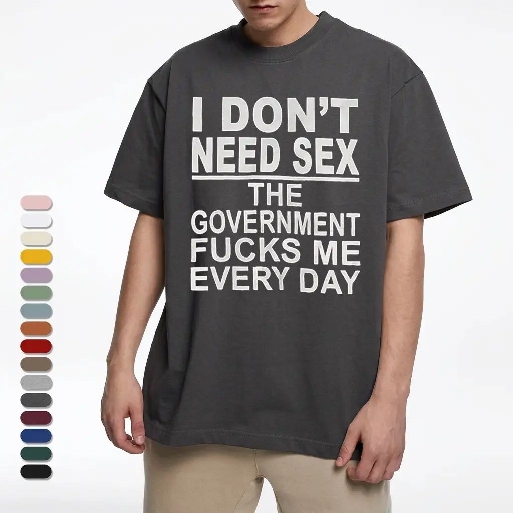 I Don‘t Need Sex- Government Fk Me Every Day T-Shirt