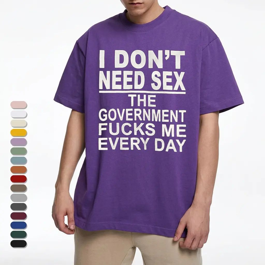 I Don‘t Need Sex- Government Fk Me Every Day T-Shirt