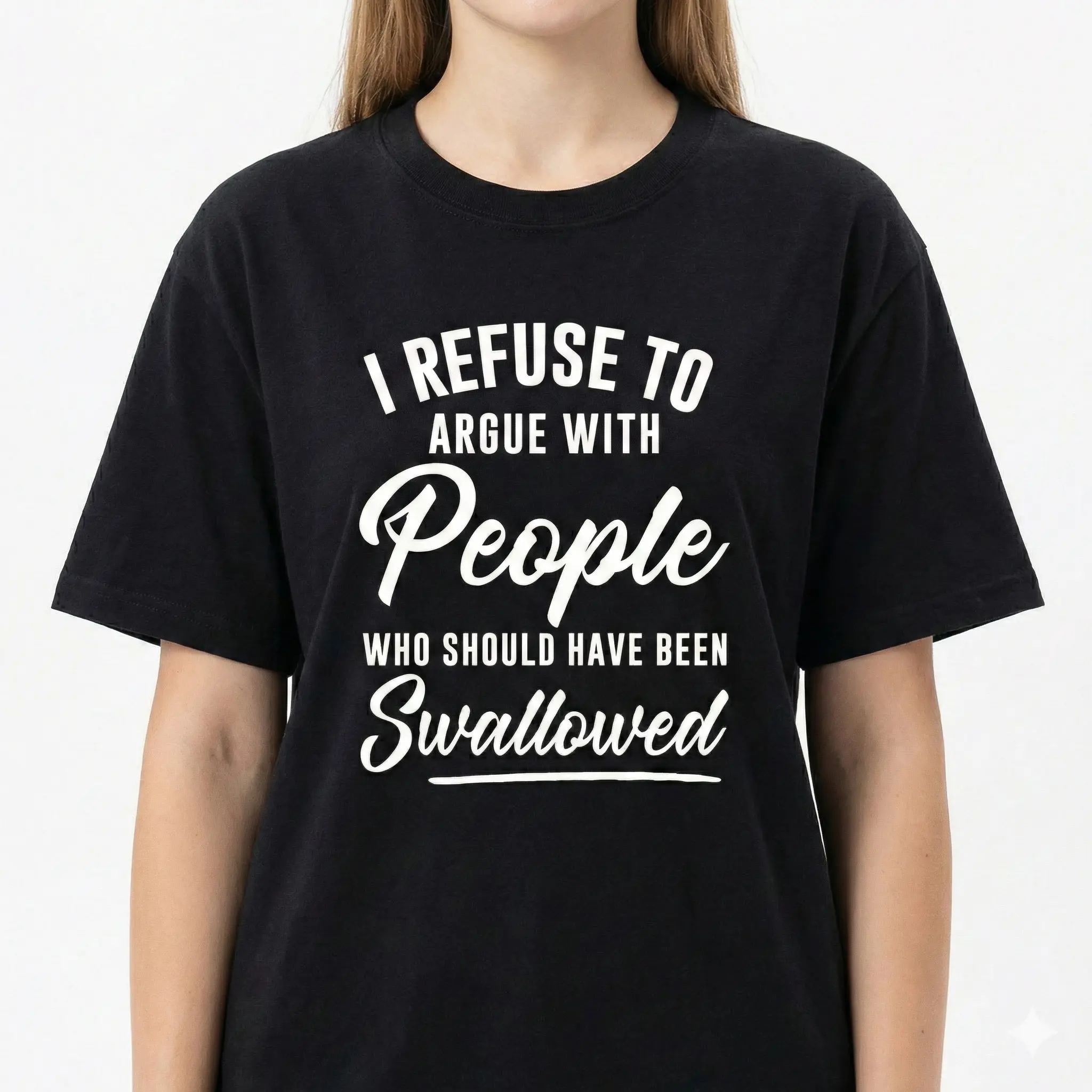 I Refuse To Argue With People Who Should Have Been Swallowed Tee