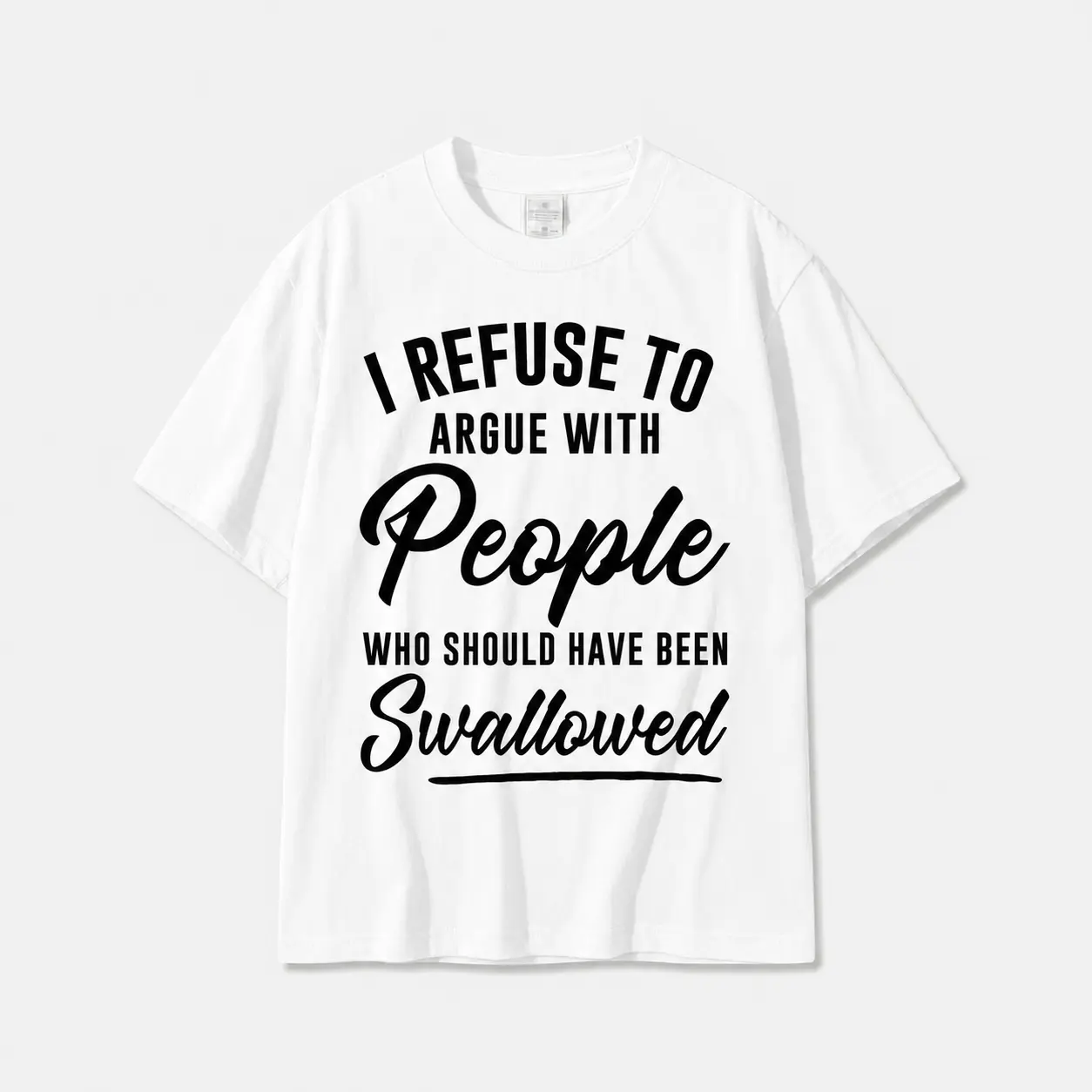 I Refuse To Argue With People Who Should Have Been Swallowed Tee