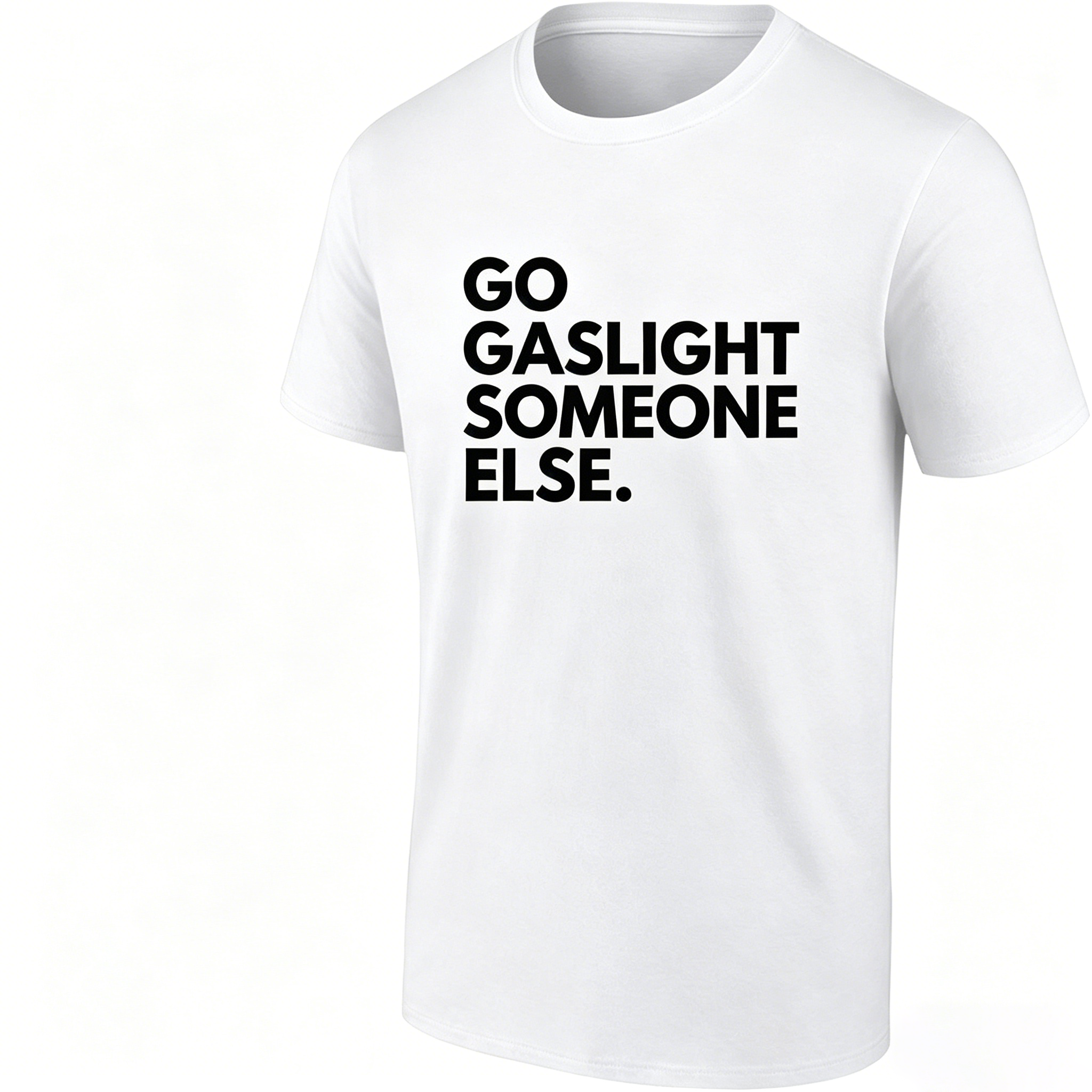 Go Gaslight Someone Else Unisex T-shirt/Hoodie