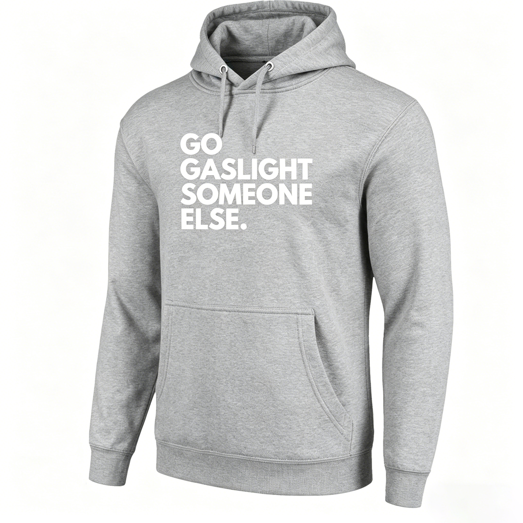 Go Gaslight Someone Else Unisex T-shirt/Hoodie