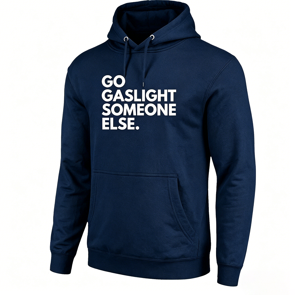 Go Gaslight Someone Else Unisex T-shirt/Hoodie