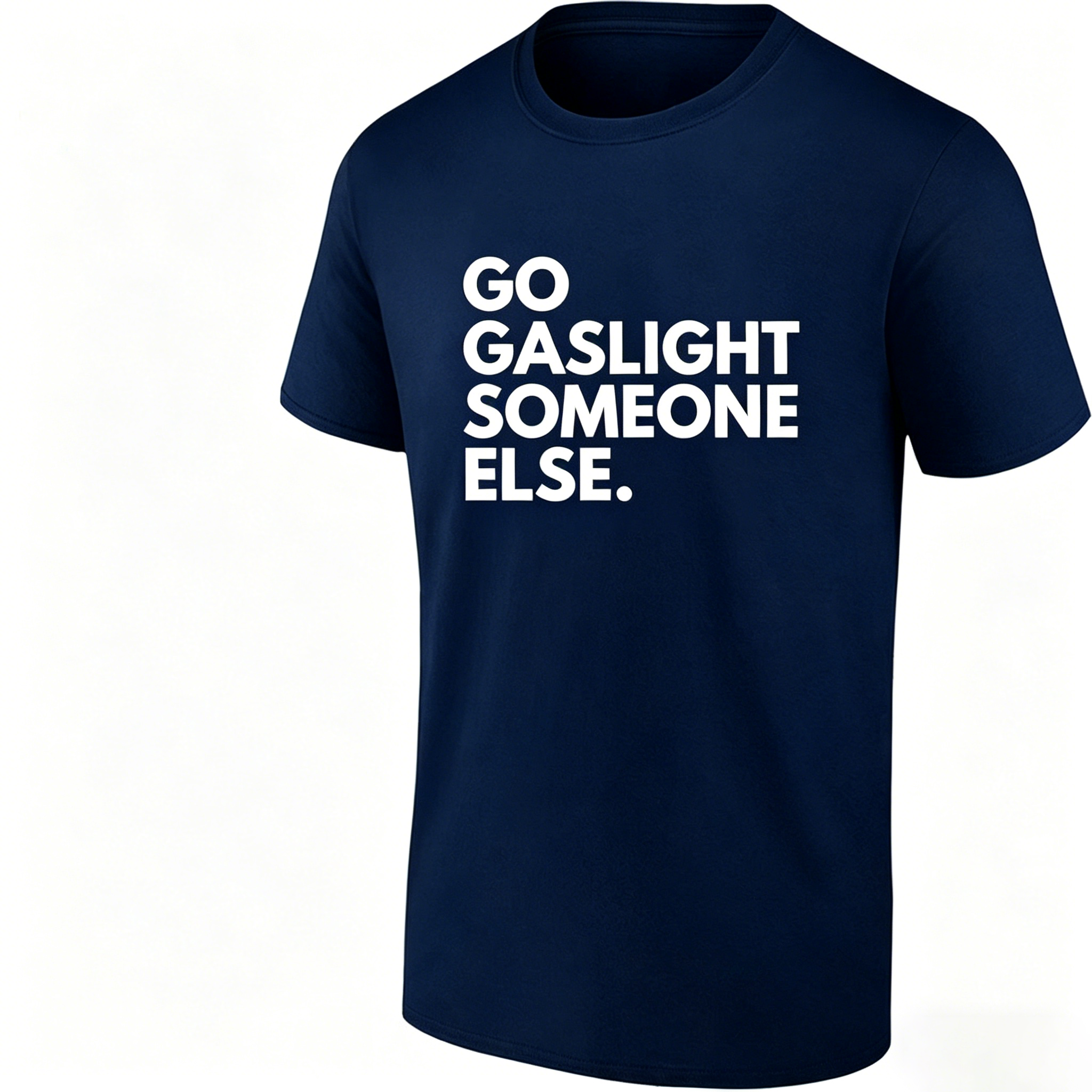 Go Gaslight Someone Else Unisex T-shirt/Hoodie