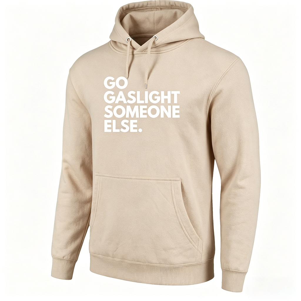 Go Gaslight Someone Else Unisex T-shirt/Hoodie