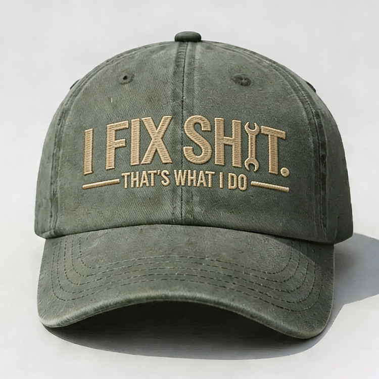 I Fix Sh*t That's What I Do Embroidery Cap