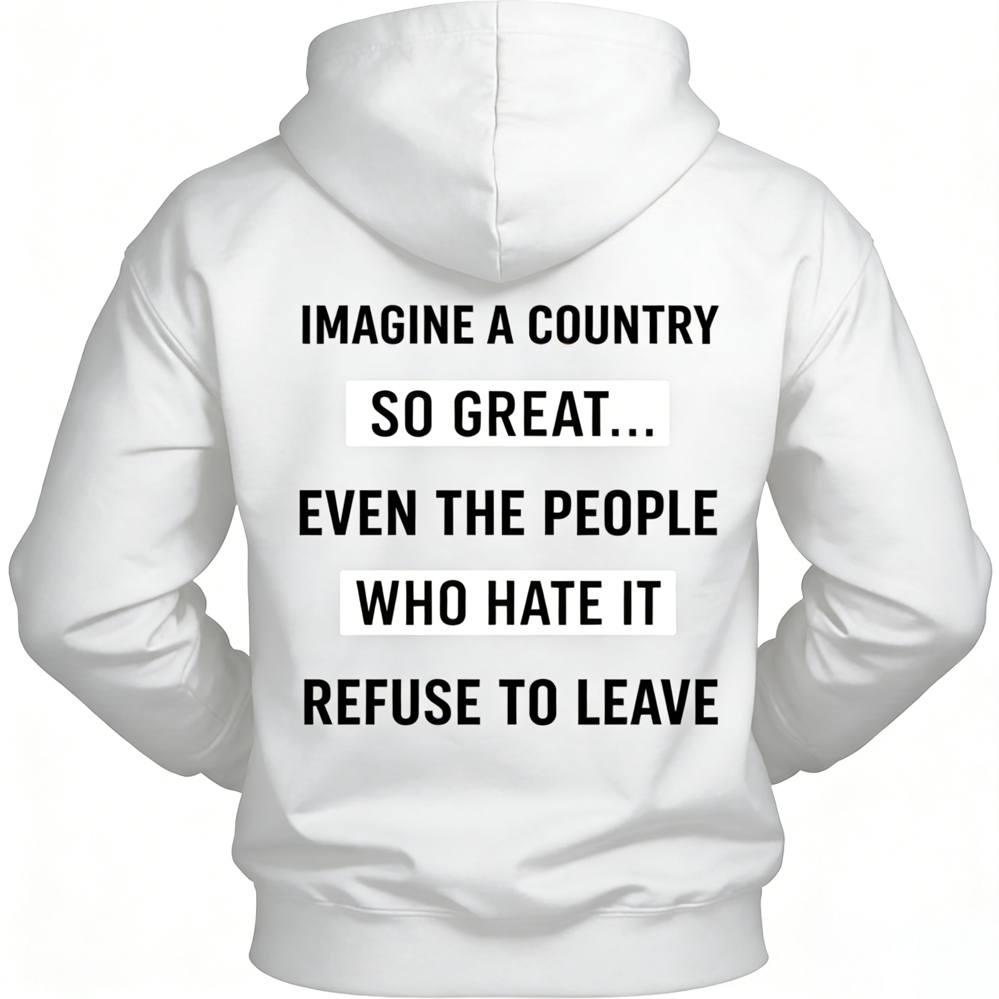 Imagine A Country So Great Even The People Who Hate It T-shirt/Sweatshirt/Hoodie