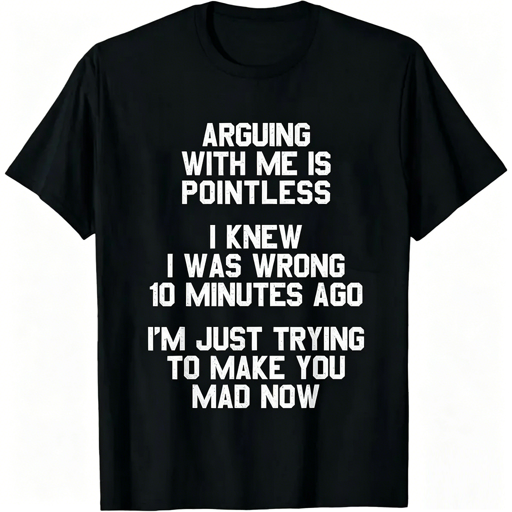 Arguing with Me Is Pointless Funny Saying T-Shirt