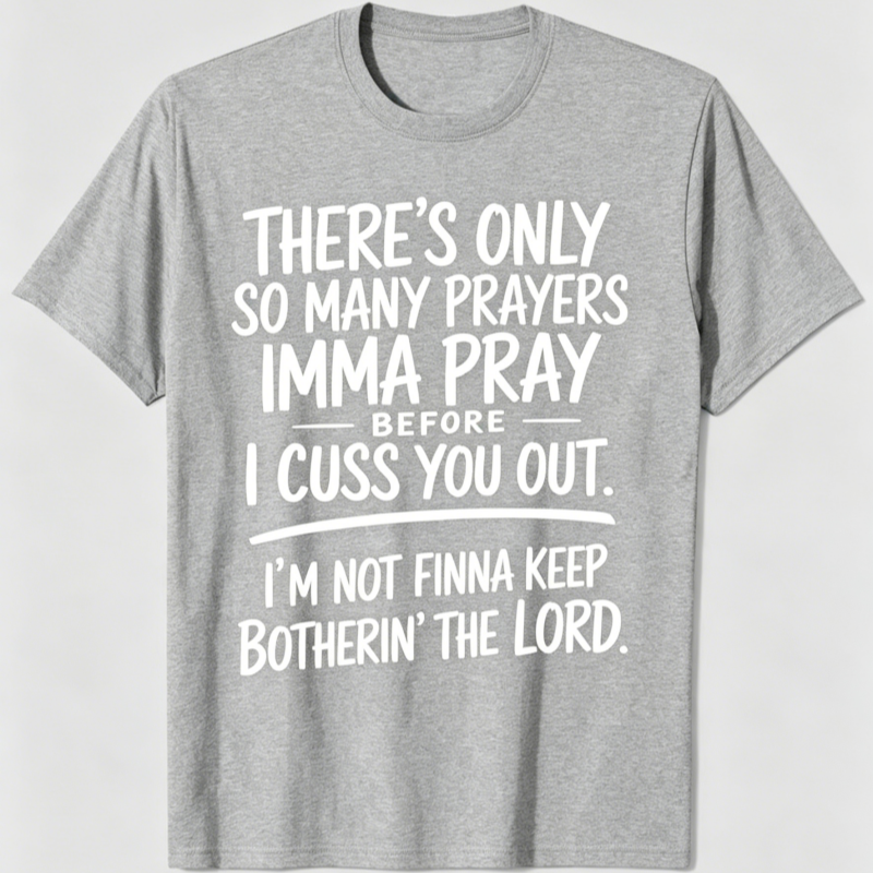 “I'm Not Finna Keep Botherin' the Lord” T-shirt